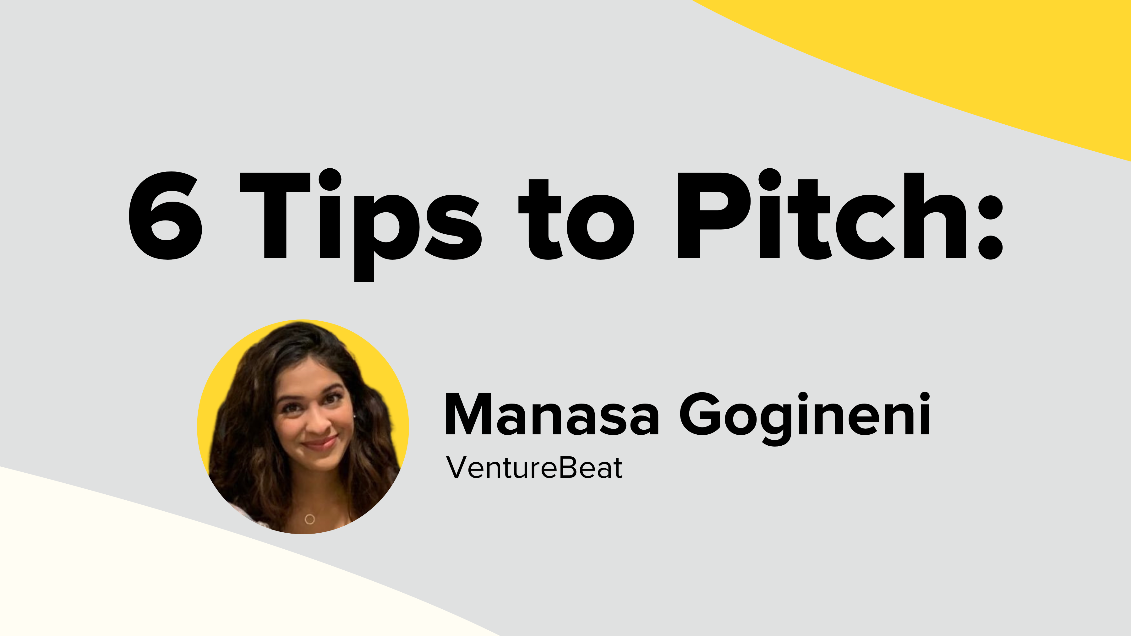 6 Tips to Pitch Manasa Gogineni of VentureBeat