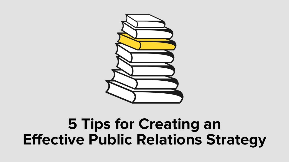 5 Tips for Creating an Effective Public Relations Strategy