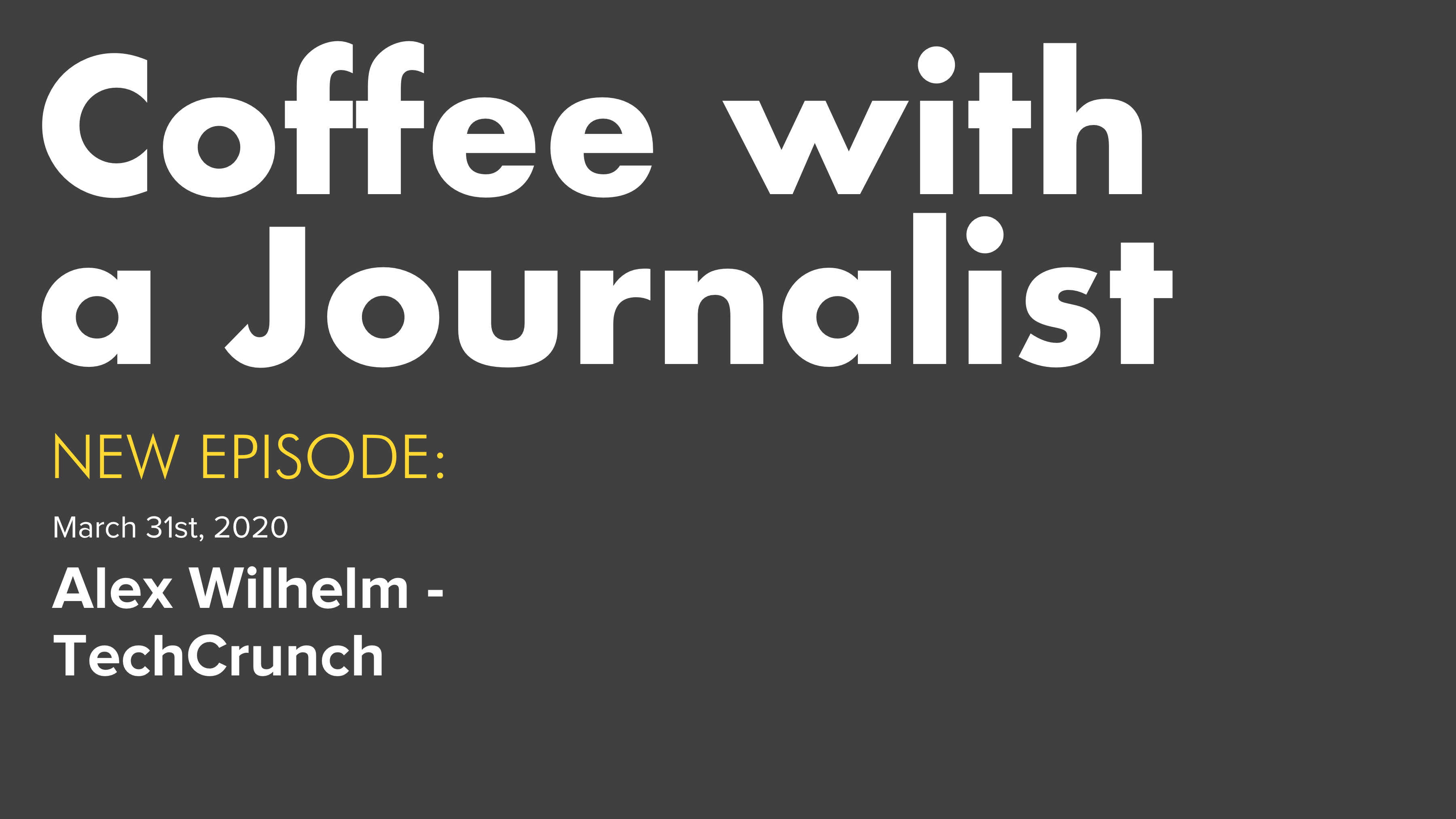 Coffee with a Journalist: Alex Wilhelm, TechCrunch