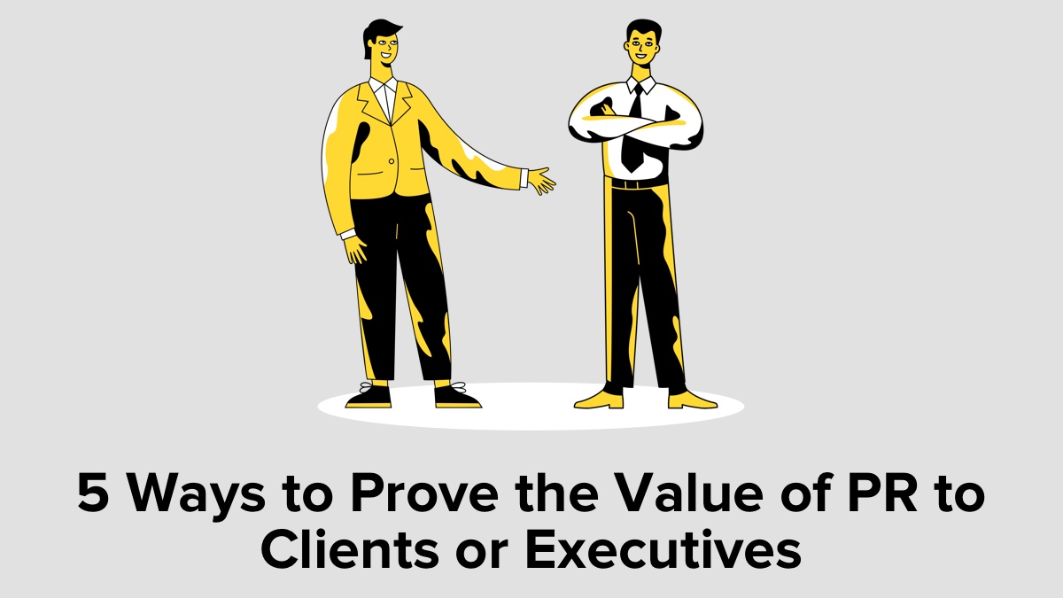 5 Ways to Prove the Value of PR to Clients or Executives