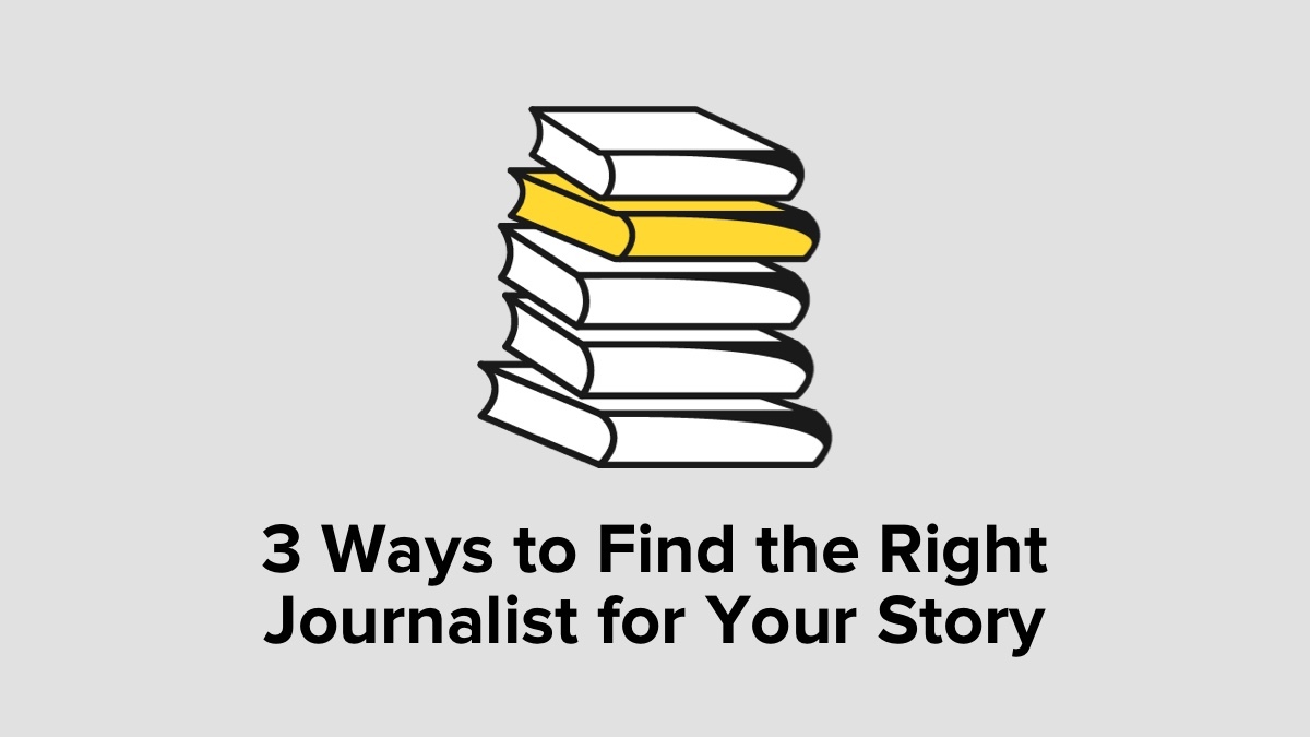 3 Ways to Find the Right Journalist for Your Story
