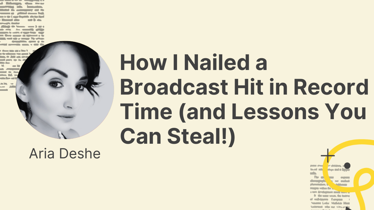 Guest Post: How I Nailed a Broadcast Hit in Record Time (and Lessons You Can Steal!)