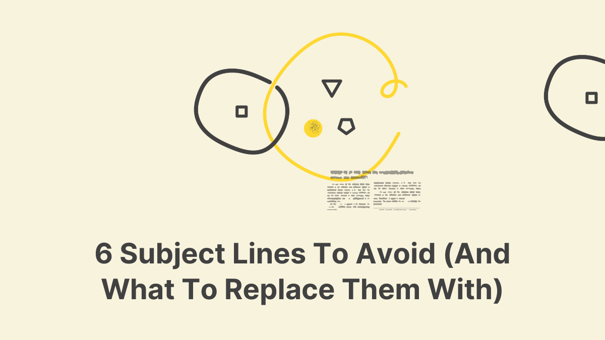 6 Subject Lines To Avoid (And What To Replace Them With)