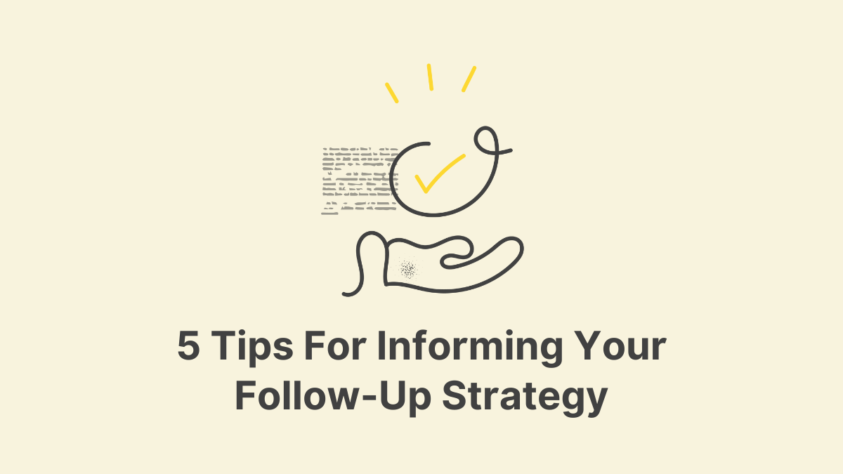 5 Tips For Informing Your Follow-Up Strategy