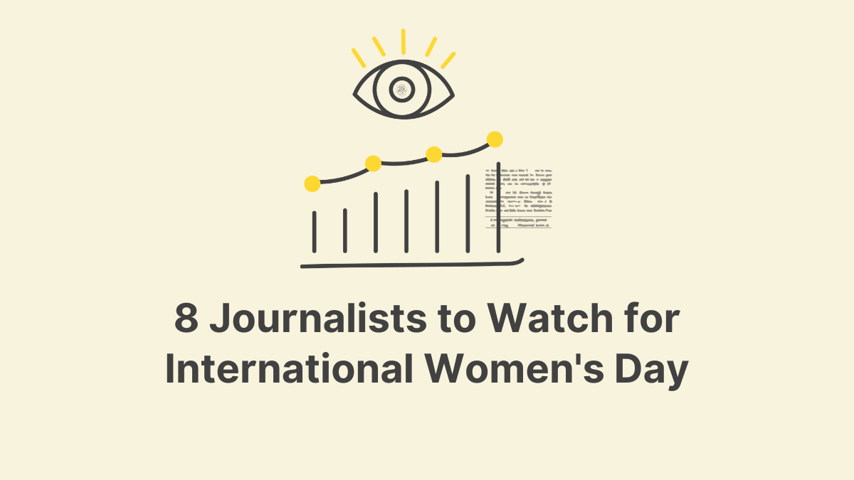 8 Journalists to Watch for International Women's Day