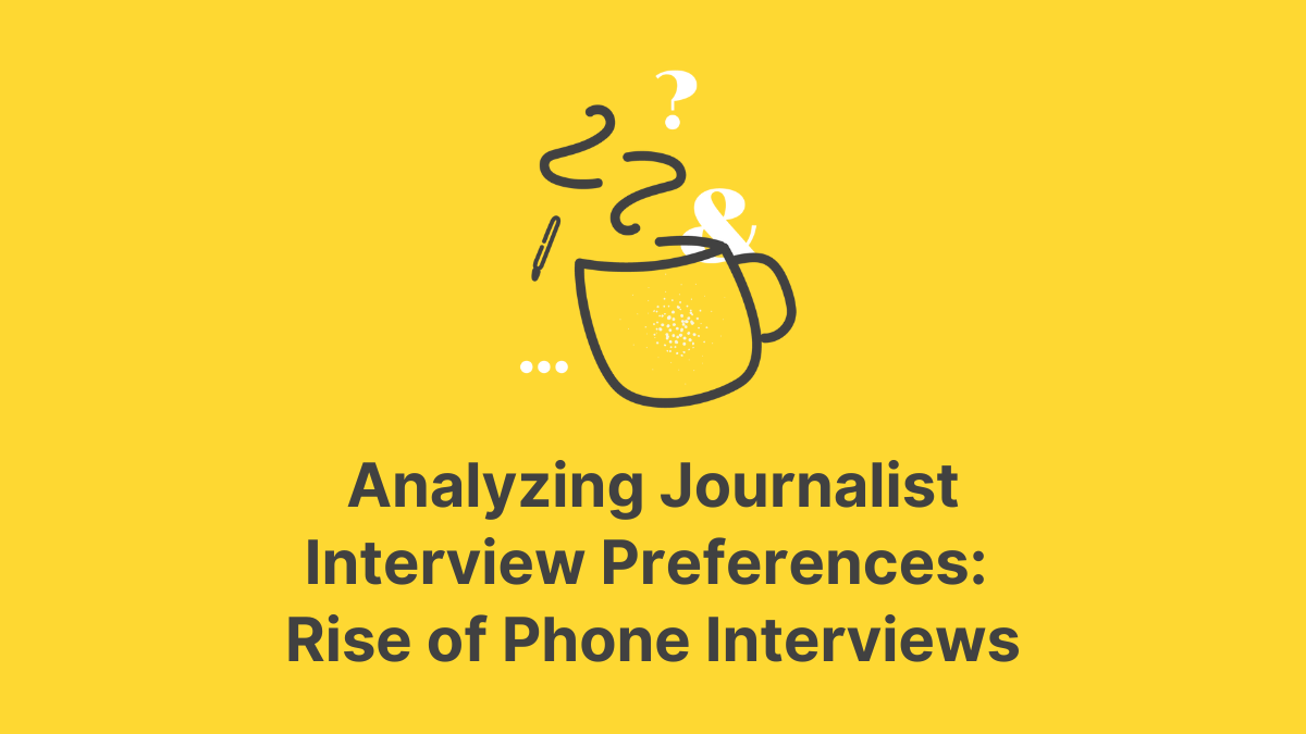 Analyzing Journalist Interview Preferences: Rise of Phone Interviews
