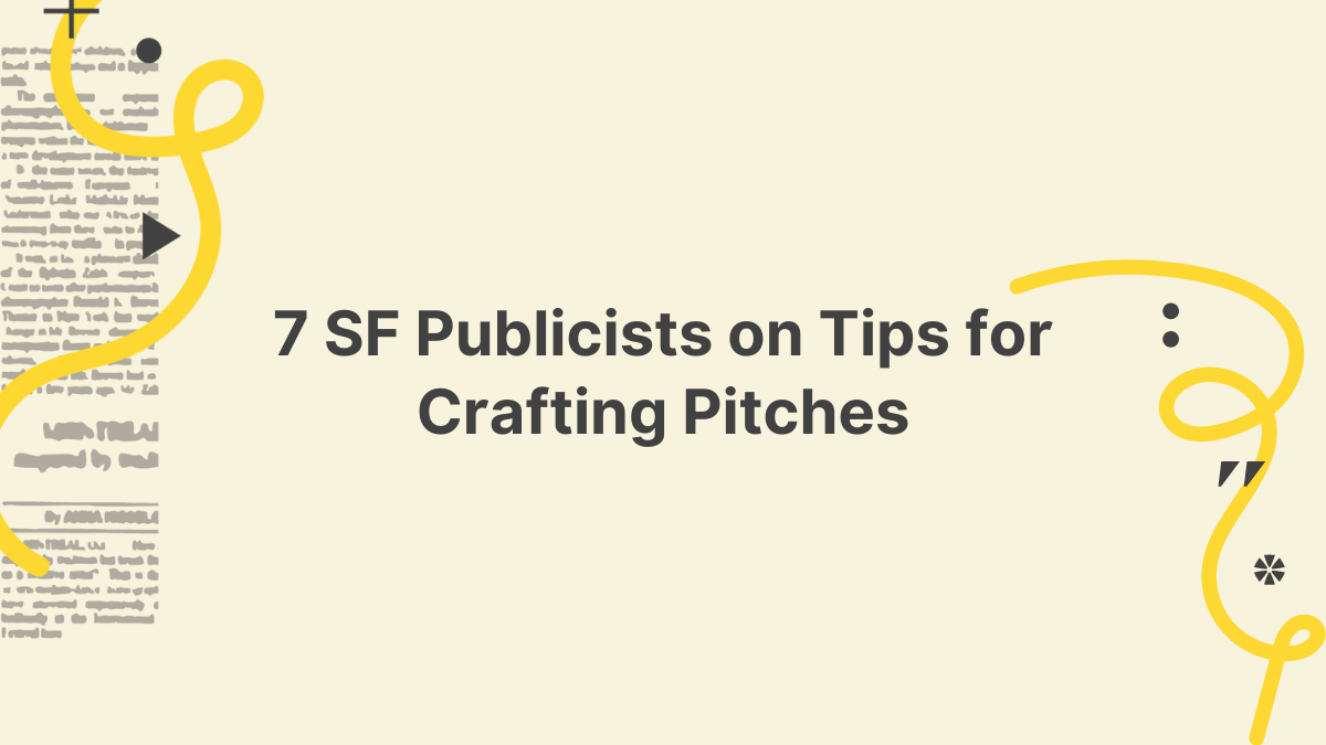 7 SF Publicists on Tips for Crafting Pitches