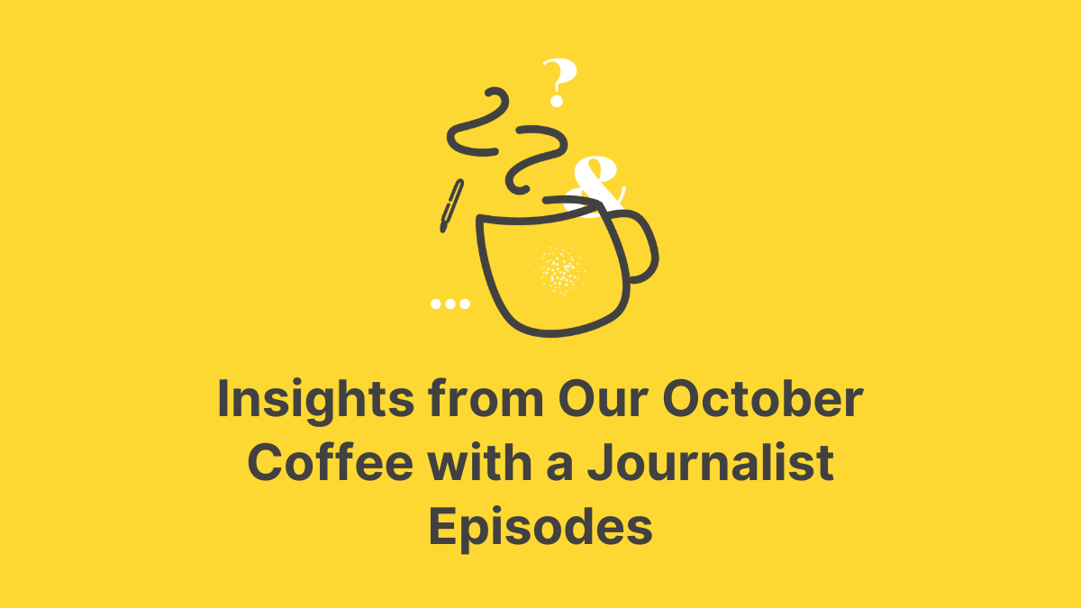 Insights from Our October Coffee with a Journalist Episodes