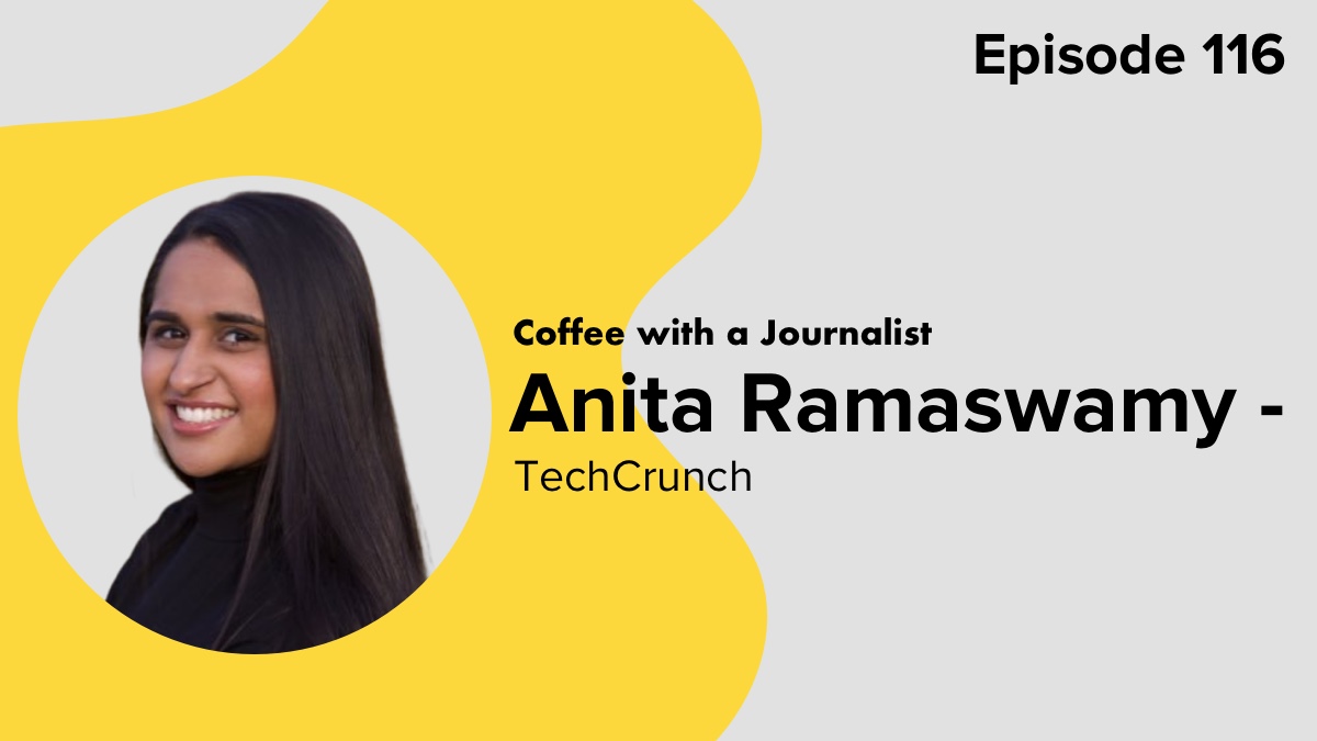 Coffee with a Journalist: Anita Ramaswamy, TechCrunch