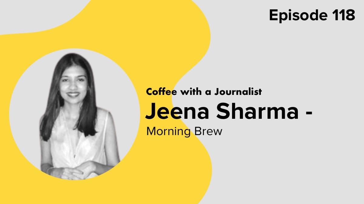 Coffee with a Journalist: Jeena Sharma, Morning Brew