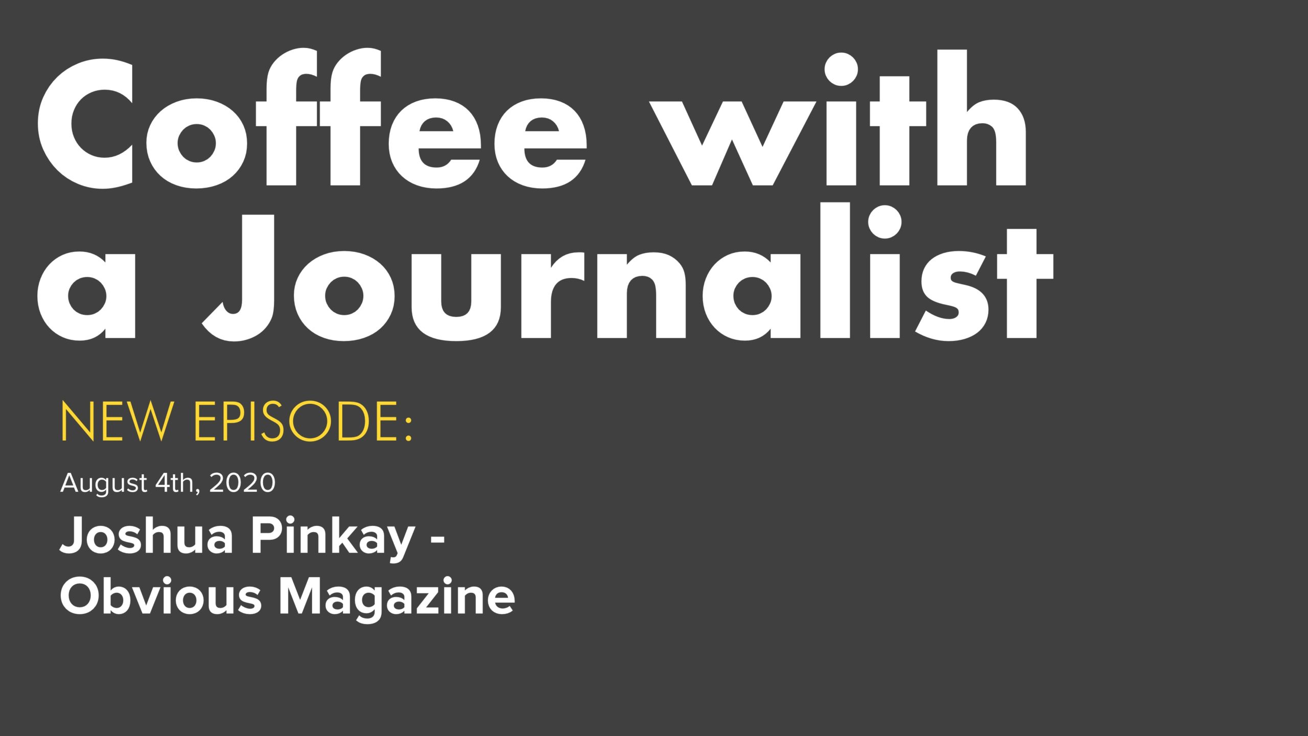 Coffee with a Journalist: Joshua Pinkay, Obvious Magazine