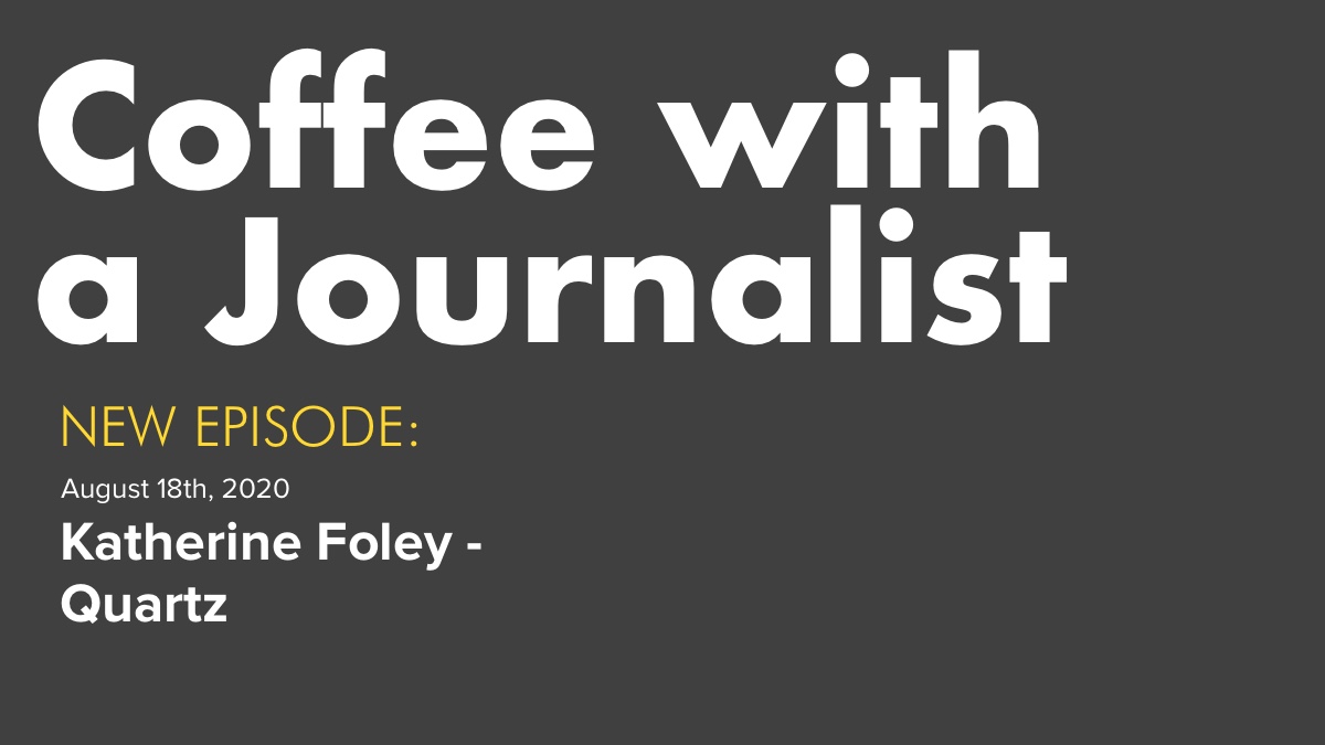 Coffee with a Journalist: Katherine Foley, Quartz