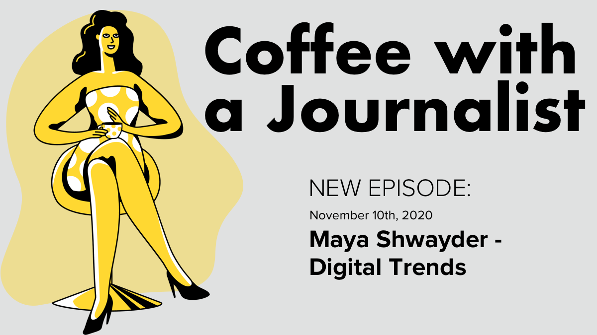 Coffee with a Journalist: Maya Shwayder, Digital Trends