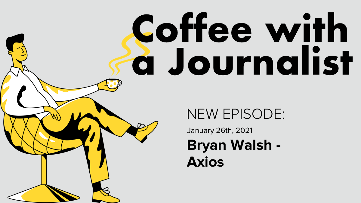 Coffee with a Journalist: Bryan Walsh, Axios