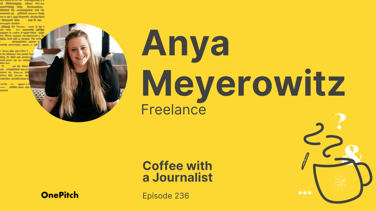 Coffee with a Journalist: Anya Meyerowitz, Freelance