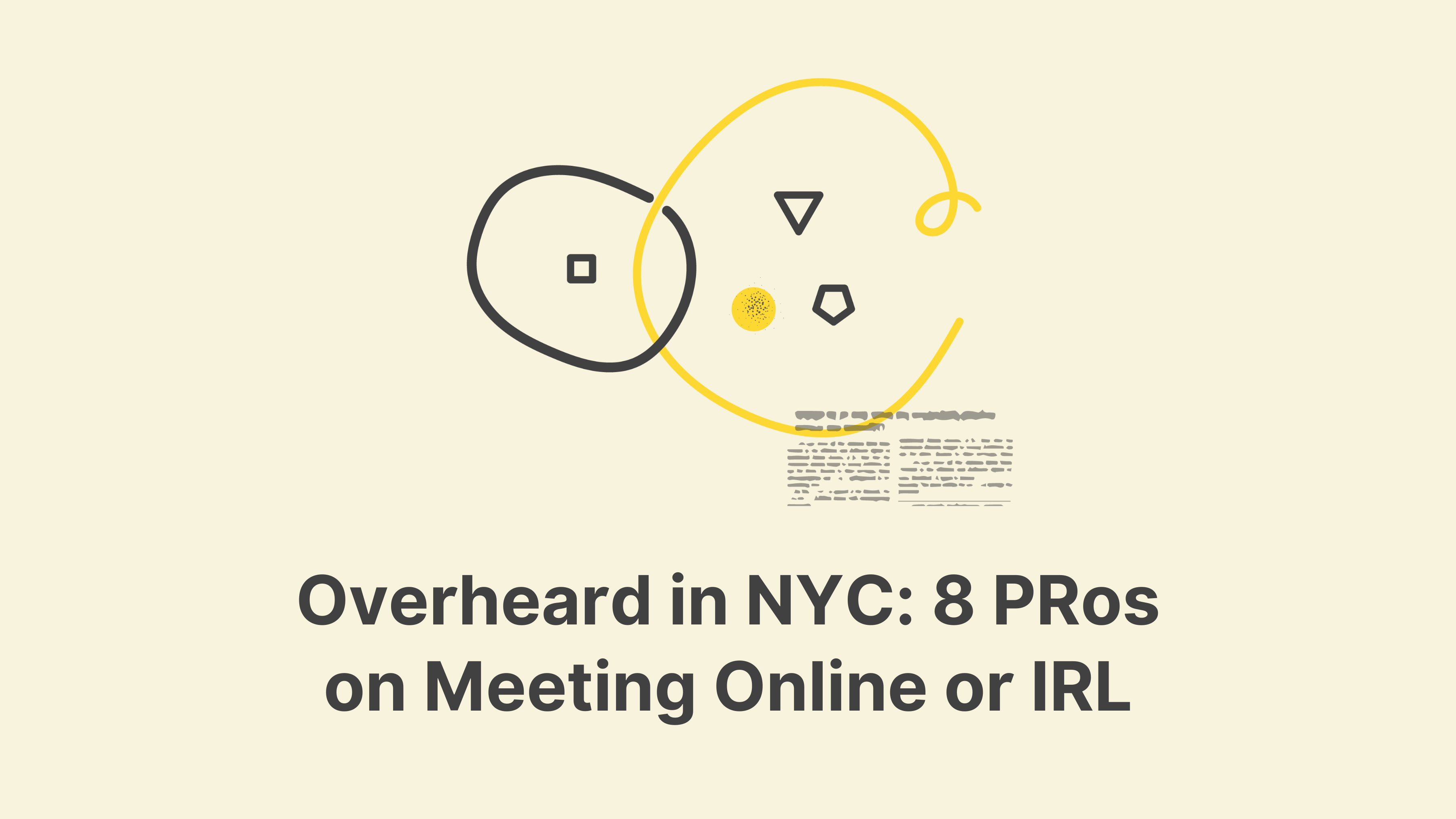 Overheard in NYC: 8 PRos on Meeting Online or IRL