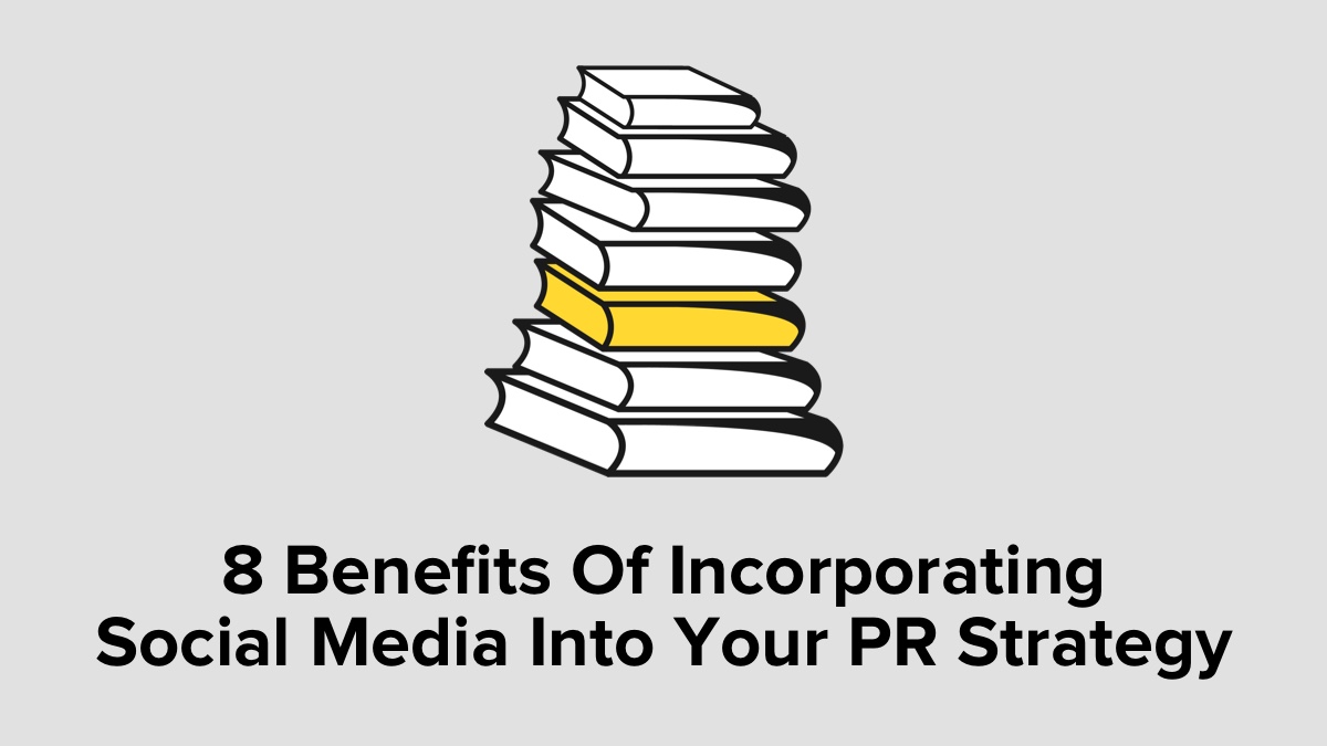 8 Benefits Of Incorporating Social Media Into Your Public Relations Strategy