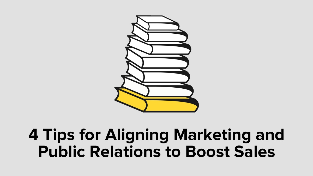 4 Tips for Aligning Marketing and Public Relations to Boost Sales