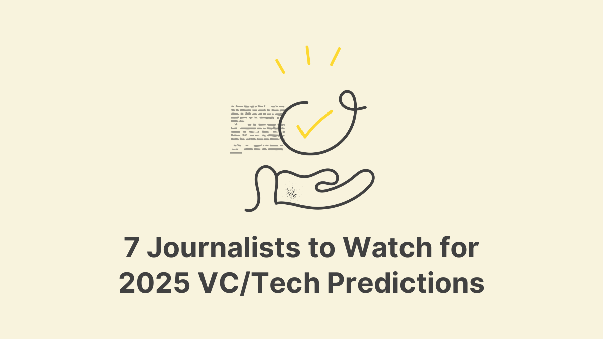 7 Journalists to Watch for 2025 VC/Tech Predictions