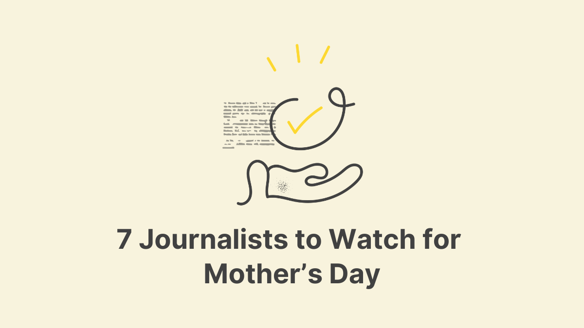 7 Journalists to Watch for Mother's Day